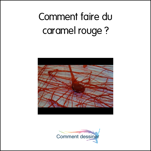 Comment faire du caramel rouge